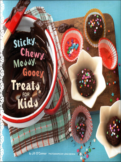 Title details for Sticky, Chewy, Messy, Gooey Treats for Kids by Jill O'Connor - Available
